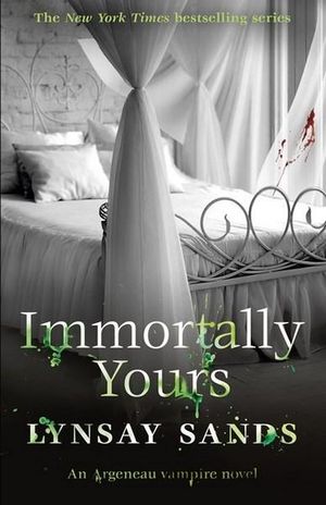 Immortally Yours : Argeneau Vampire Novel : Book 26 - Lynsay Sands