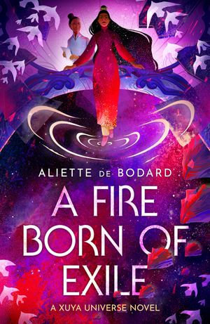 A Fire Born of Exile : A spellbinding standalone sci-fi romance and 2024 Hugo Award finalist perfect for fans of Becky Chambers - Aliette de Bodard