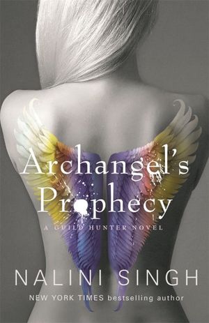 Archangel's Prophecy : Guild Hunter : Guild Hunter : Book 11 - Nalini Singh