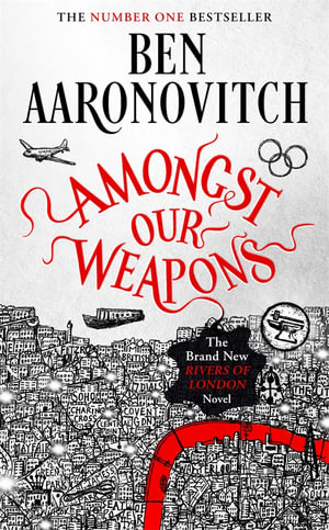 Amongst Our Weapons : Book 9 in the #1 bestselling Rivers of London series - Ben Aaronovitch