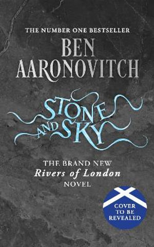 Stone and Sky : Pre-order the Brand New Novel in the #1 Bestselling Rivers of London series - Ben Aaronovitch