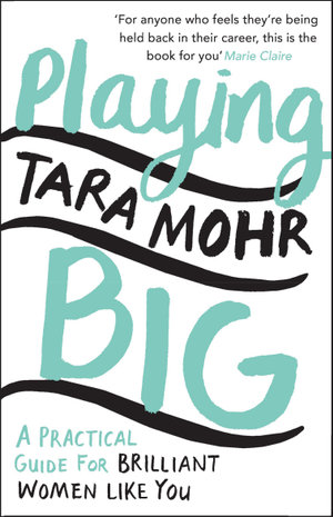 Playing Big : For Women Who Want to Speak Up, Stand Out and Lead - Tara Mohr