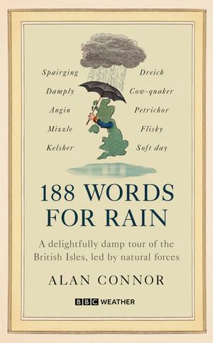 188 Words for Rain : A delightfully damp tour of the British Isles, led by natural forces (an official BBC Weather book) - Alan Connor