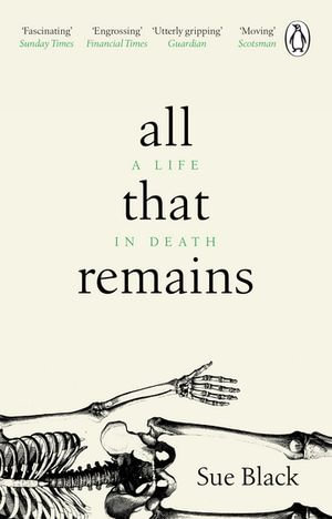 All That Remains : A Life in Death - Professor Sue Black