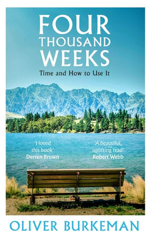 Four Thousand Weeks : Embrace your limits. Change your life. Make your four thousand weeks count. - Oliver Burkeman