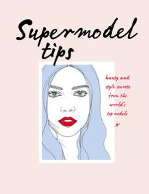 Supermodel Tips : Runway secrets from the world's top models - Carly Hobbs