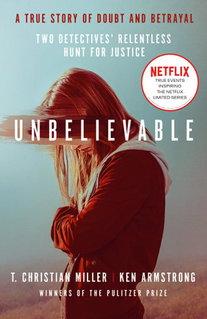 Unbelievable : The shocking truth behind the hit Netflix series - T. Christian Miller