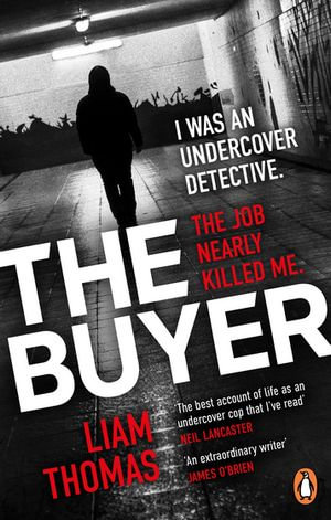 The Buyer : The making and breaking of an undercover detective - Liam Thomas