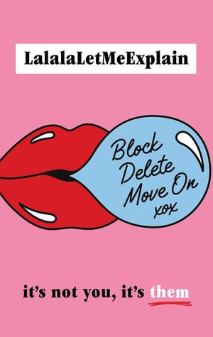 Block, Delete, Move On : It's not you, it's them : The instant Sunday Times bestseller - LalalaLetMeExplain