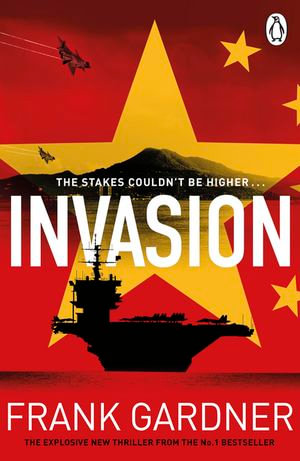 Invasion : The chillingly real new international thriller from the BBC security correspondent and Sunday Times bestseller - Frank Gardner