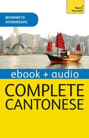 Complete Cantonese (Learn Cantonese with Teach Yourself) : Enhanced Edition - Hugh Baker