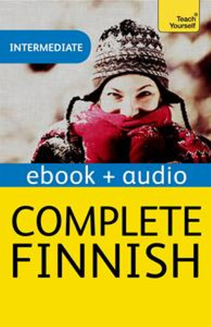 Complete Finnish Beginner to Intermediate Course : Enhanced Edition - Terttu Leney