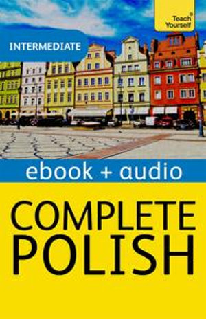 Complete Polish Beginner to Intermediate Course : Enhanced Edition - Nigel Gotteri
