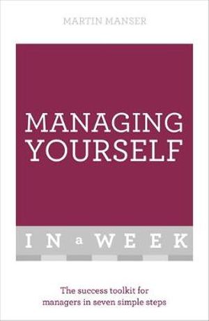 Managing Yourself in a Week : The Success Toolkit for Managers in Seven Simple Steps - Martin Manser