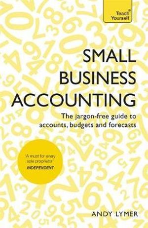 Small Business Accounting : Teach Yourself : The Jargon-Free Guide to Accounts, Budgets and Forecasts - Andy Lymer