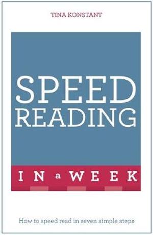 Speed Reading in a Week : How to Speed Read in Seven Simple Steps - Tina Konstant