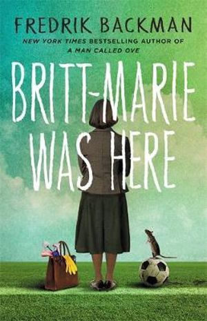 Britt-Marie Was Here : from the bestselling author of A MAN CALLED OVE - Fredrik Backman