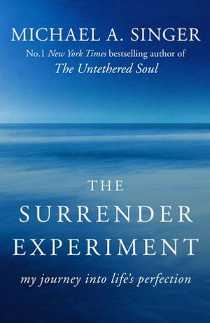 The Surrender Experiment : My Journey into Life's Perfection - Michael A. Singer