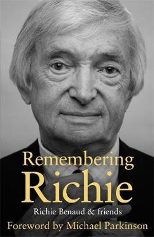 Remembering Richie  : Richie Benaud & Friends - Richie Benaud