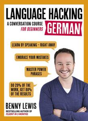 LANGUAGE HACKING GERMAN (Learn How to Speak German - Right Away) : A Conversation Course for Beginners - Benny Lewis