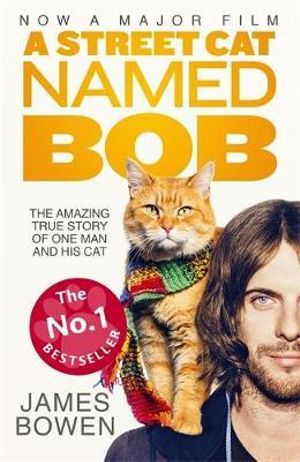 A Street Cat Named Bob : How One Man and His Cat Found Hope on the Streets - James Bowen