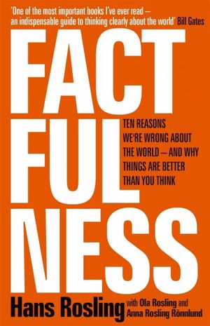 Factfulness : How to Really Understand the Modern World - Hans Rosling