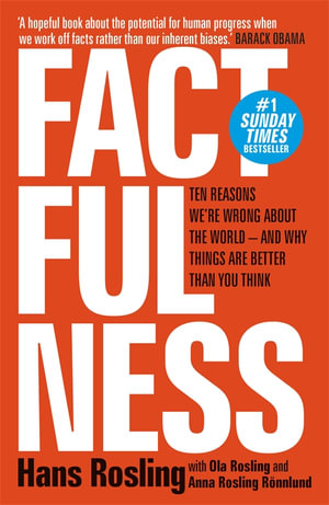 Factfulness : Ten Reasons We're Wrong About The World - And Why Things Are Better Than You Think - Hans Rosling