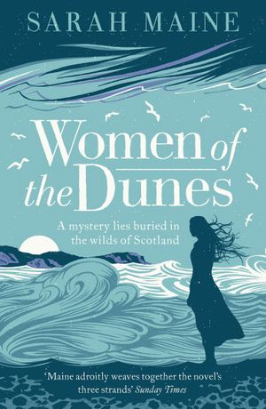 Women of the Dunes : A spellbinding and beautiful historical novel perfect for fans of Kate Morton - Sarah Maine