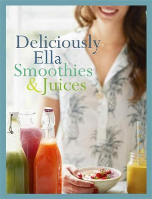 Deliciously Ella: Smoothies and Juices : Bite-Size Collection - Ella Mills (Woodward)