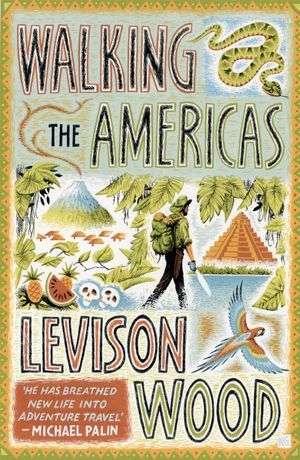 Walking the Americas : A wildly entertaining account of his epic journey' Daily Mail - Levison Wood