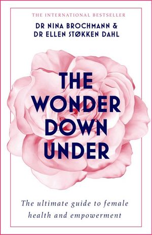 The Wonder Down Under : A User's Guide to the Vagina - Nina Brochmann