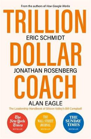 Trillion Dollar Coach: The Leadership Handbook of Silicon Valley's Bill Campbell - Eric Schmidt