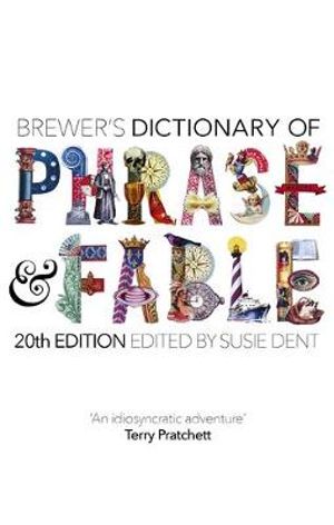 Brewer's Dictionary of Phrase and Fable (20th edition) : Brewer's Dictionary of Phrase and Fable - Susie Dent