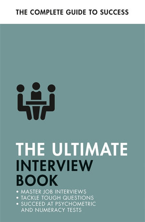 The Ultimate Interview Book : Tackle Tough Interview Questions, Succeed at Numeracy Tests, Get That Job - Alison Straw