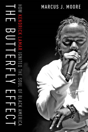 The Butterfly Effect : How Kendrick Lamar Ignited the Soul of Black America - Marcus Moore