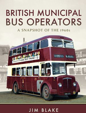 British Municipal Bus Operators : A Snapshot of the 1960s - Jim Blake