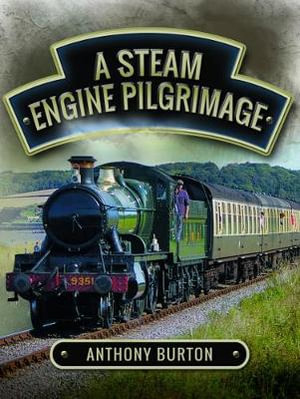 A Steam Engine Pilgrimage - Anthony Burton