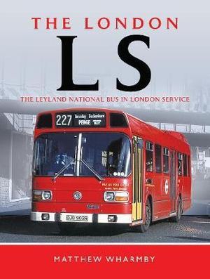 The London LS : Leyland National Bus in London Service - Matthew Wharmby