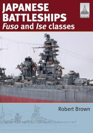 Japanese Battleships : Fuso & Ise Classes - Robert Brown