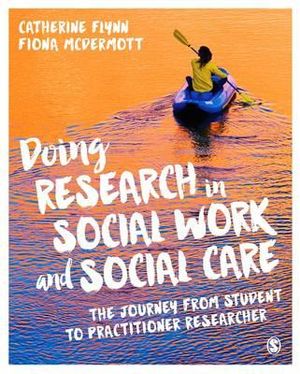 Doing Research in Social Work and Social Care :  The Journey from Student to Practitioner Researcher - Catherine Flynn