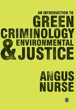 An Introduction to Green Criminology and Environmental Justice - Angus Nurse