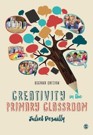 Creativity in the Primary Classroom - Juliet Desailly