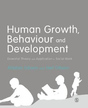 Human Growth, Behaviour and Development : Essential Theory and Application in Social Work - Alastair Gibson