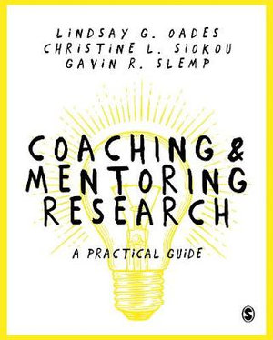 Coaching and Mentoring Research : A Practical Guide - Lindsay G. Oades