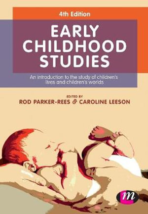 Early Childhood Studies : An Introduction to the Study of Children's Lives and Children's Worlds - Rod Parker-Rees