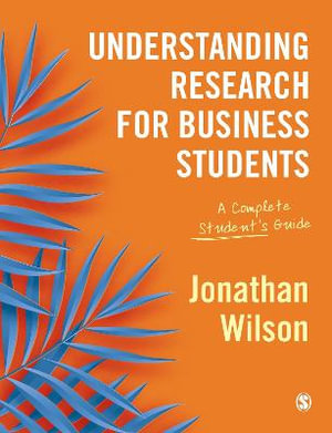 Understanding Research for Business Students : A Complete Student's Guide - Jonathan Wilson