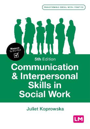 Communication and Interpersonal Skills in Social Work : 5th edition - Juliet Koprowska