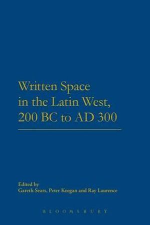 Written Space in the Latin West, 200 BC to AD 300 : Criminal Practice Series - Gareth Sears