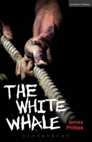 The White Whale : Modern Plays - James Phillips