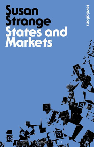 States and Markets : Bloomsbury Revelations - Susan Strange